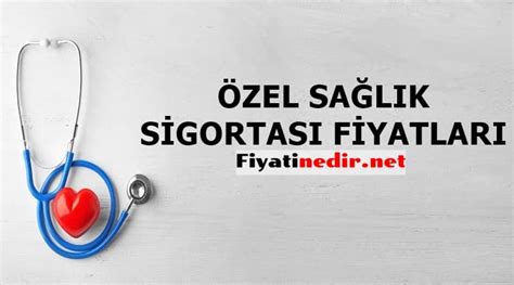 Özel Sağlık Sigortası Fiyatları